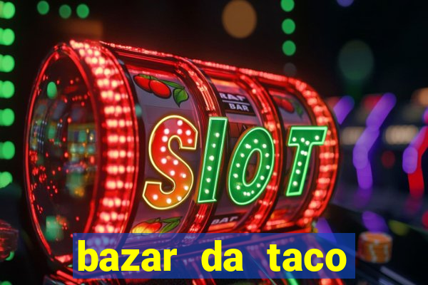 bazar da taco agendamento online